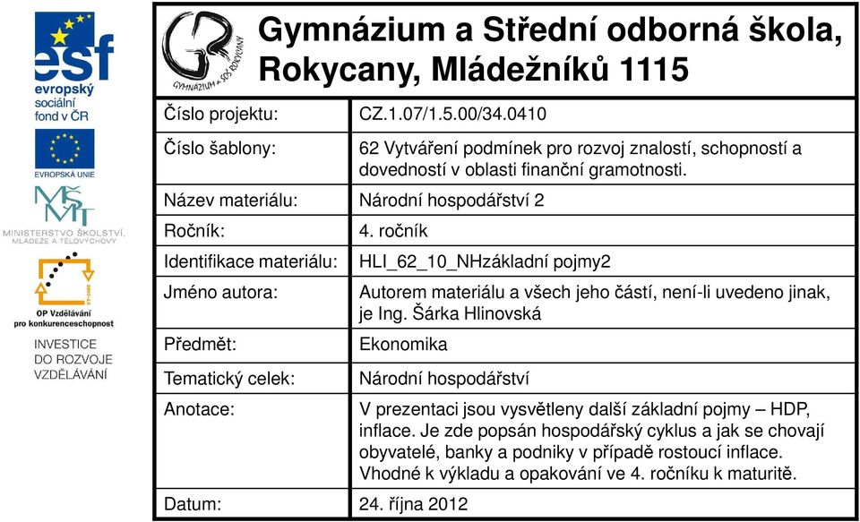 schopností a dovedností v oblasti finanční gramotnosti. 4. ročník HLI_62_10_NHzákladní pojmy2 Autorem materiálu a všech jeho částí, není-li uvedeno jinak, je Ing.