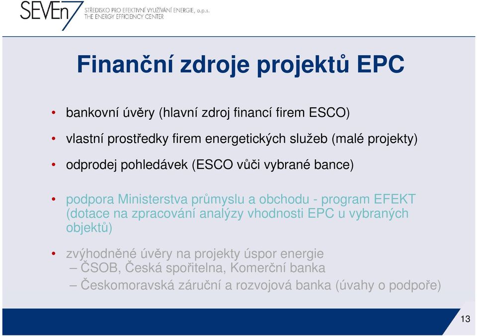 a obchodu - program EFEKT (dotace na zpracování analýzy vhodnosti EPC u vybraných objektů) zvýhodněné úvěry na