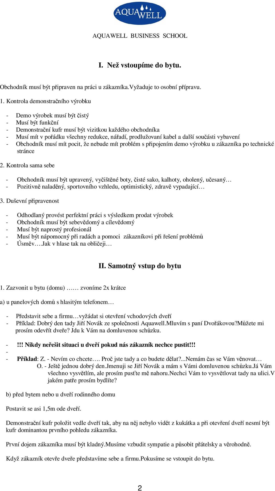 další souásti vybavení - Obchodník musí mít pocit, že nebude mít problém s pipojením demo výrobku u zákazníka po technické stránce 2.