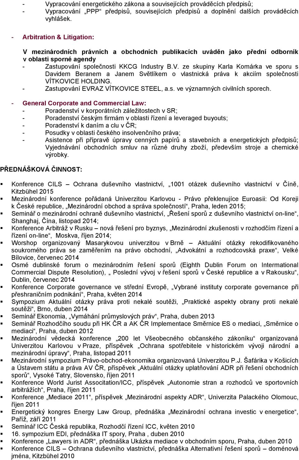 - Zastupování EVRAZ VÍTKOVICE STEEL, a.s. ve významných civilních sporech.