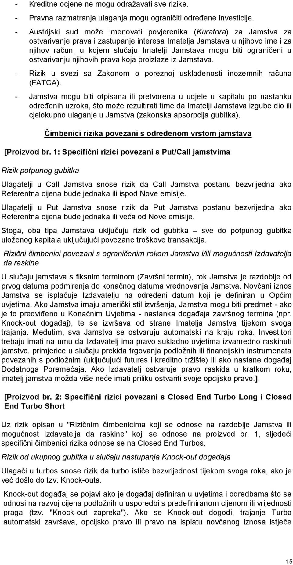 biti ograničeni u ostvarivanju njihovih prava koja proizlaze iz Jamstava. - Rizik u svezi sa Zakonom o poreznoj usklađenosti inozemnih računa (FATCA).