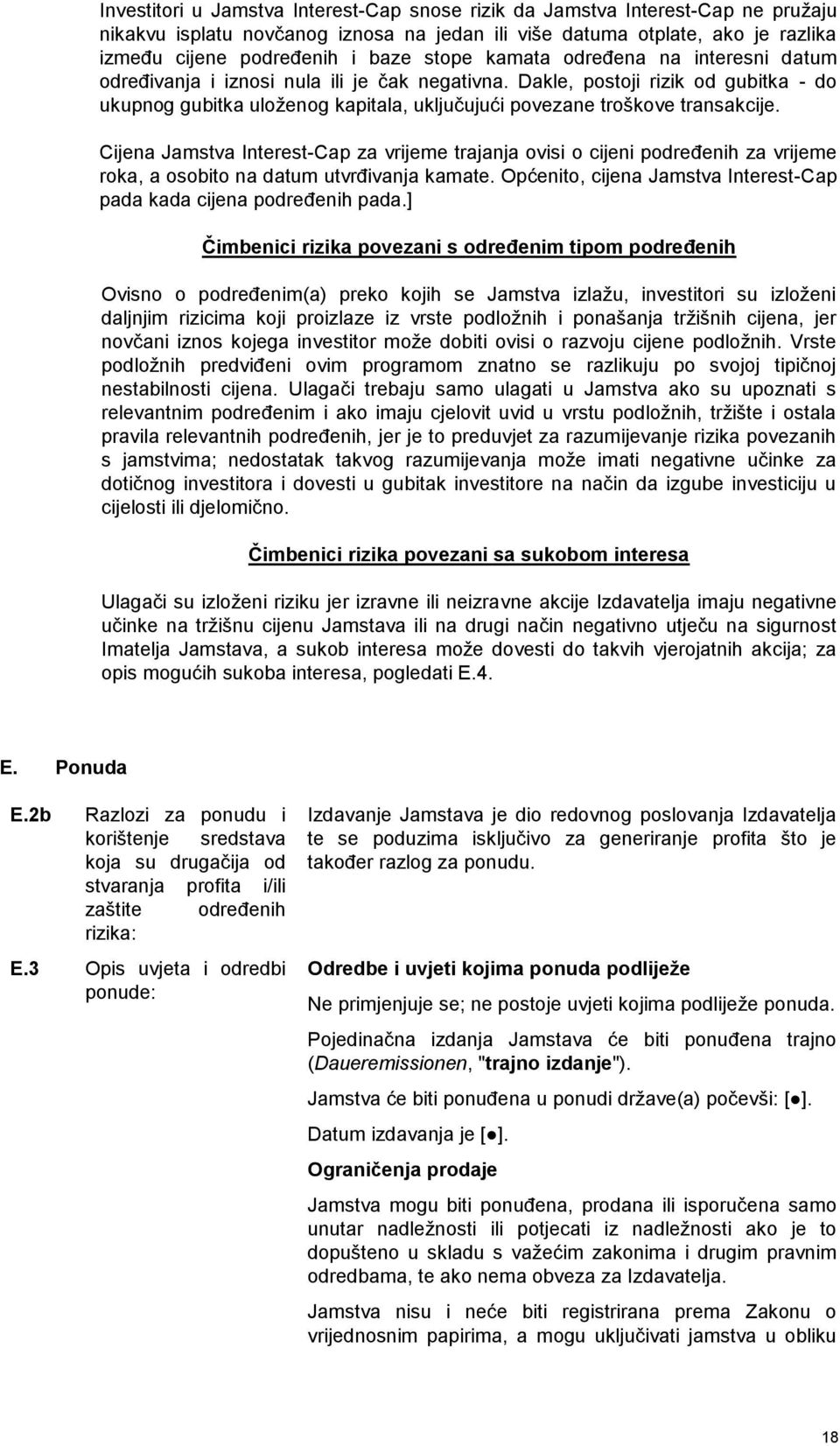 Dakle, postoji rizik od gubitka - do ukupnog gubitka uloženog kapitala, uključujući povezane troškove transakcije.