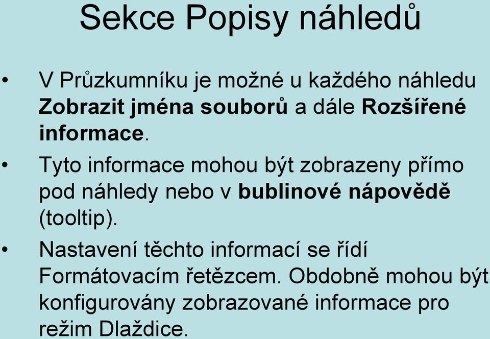 Tyto informace mohou být zobrazeny přímo pod náhledy nebo v bublinové nápovědě