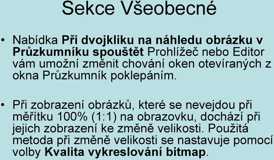 Při zobrazení obrázků, které se nevejdou při měřítku 100% (1:1) na obrazovku, dochází při jejich