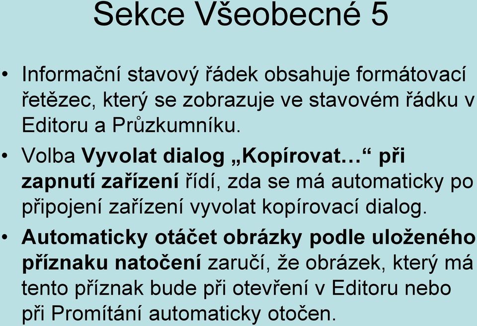 Volba Vyvolat dialog Kopírovat při zapnutí zařízení řídí, zda se má automaticky po připojení zařízení