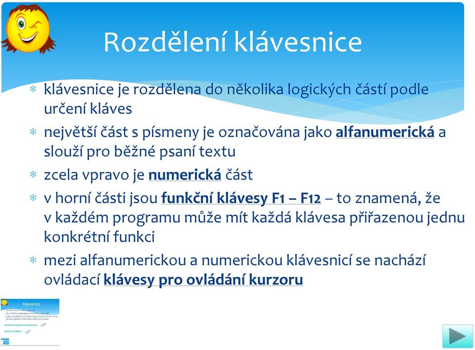 vhorní části jsou funkční klávesy F1 F12 to znamená, že vkaždém programu může mít každá klávesa přiřazenou