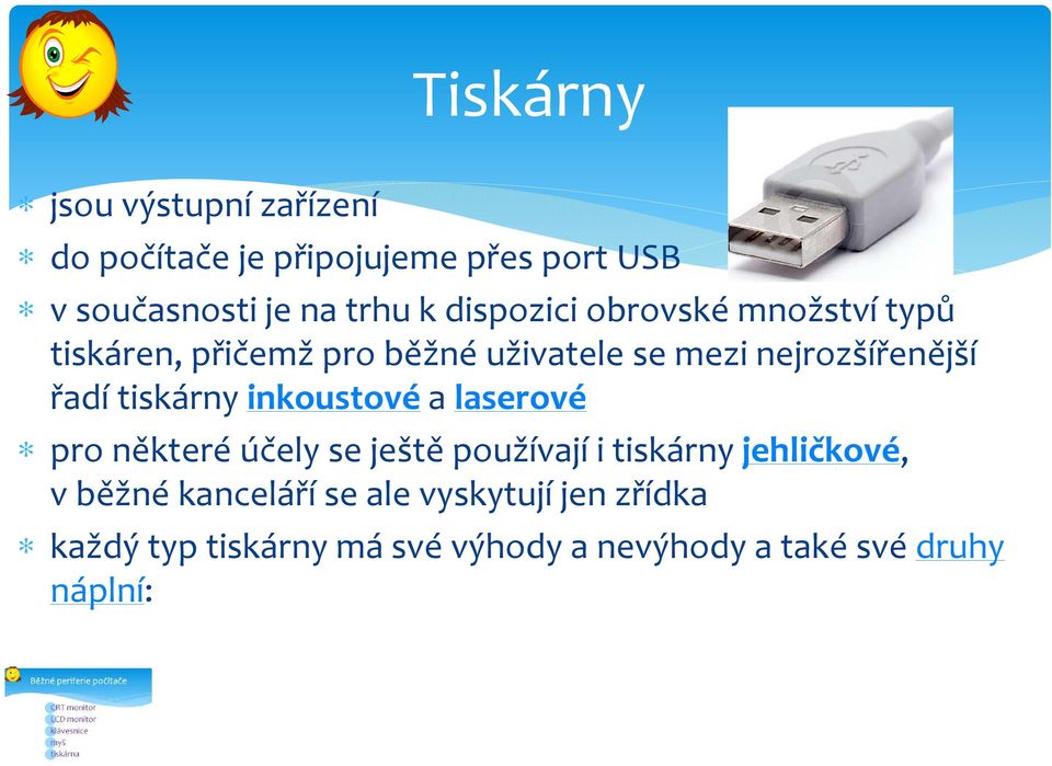 tiskárny inkoustové a laserové pro některé účely se ještě používají i tiskárny jehličkové, v běžné