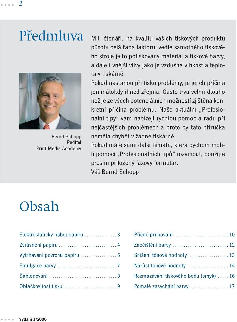Často trvá velmi dlouho než je ze všech potenciálních možností zjištěna konkrétní příčina problému.