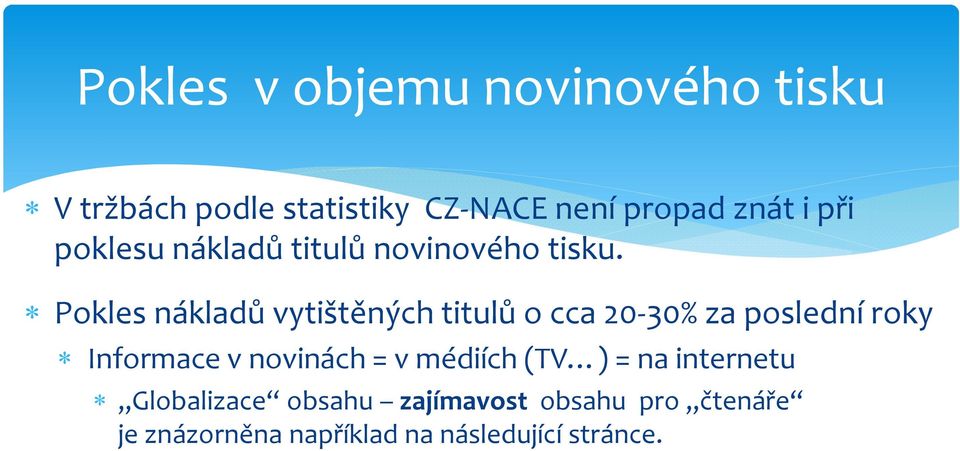 Pokles nákladů vytištěných titulů o cca 20 30% za poslední roky Informace v novinách =