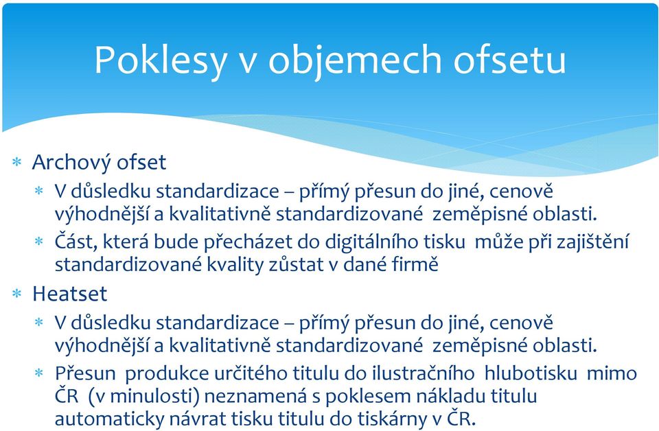 Část, která bude přecházet do digitálního tisku může při zajištění standardizované kvality zůstat v dané firmě Heatset V důsledku