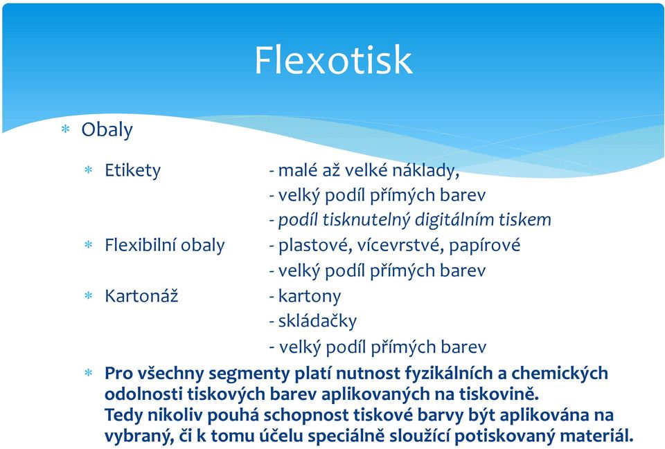 přímých barev Pro všechny segmenty platí nutnost fyzikálních a chemických odolnosti tiskových barev aplikovaných na