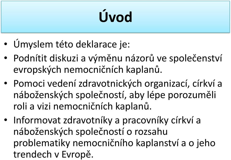 Pomoci vedení zdravotnických organizací, církví a náboženských společností, aby lépe porozuměli