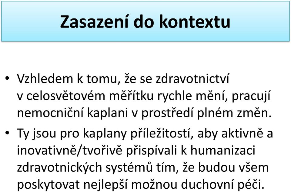 Ty jsou pro kaplany příležitostí, aby aktivně a inovativně/tvořivě přispívali k