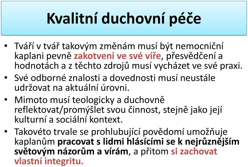 Mimoto musí teologicky a duchovně reflektovat/promýšlet svou činnost, stejně jako její kulturní a sociální kontext.