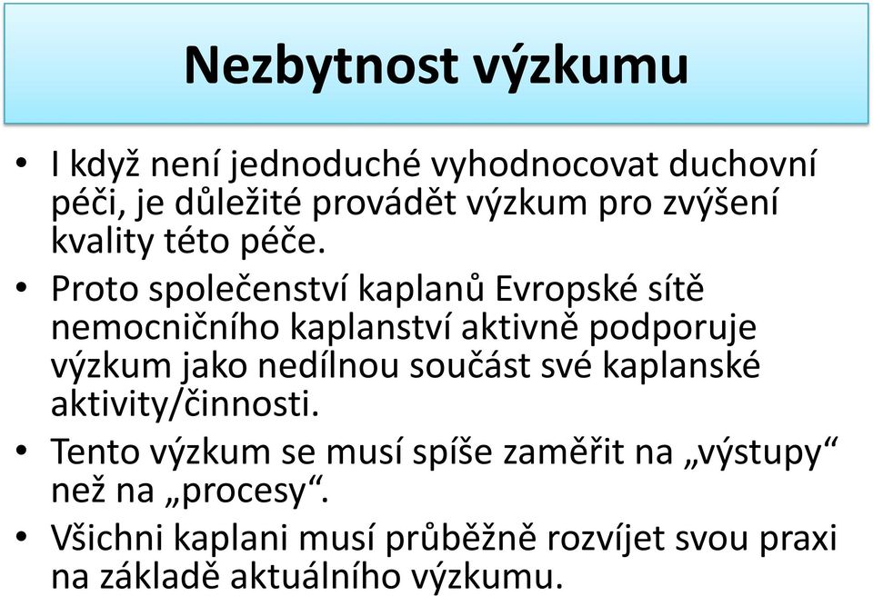 Proto společenství kaplanů Evropské sítě nemocničního kaplanství aktivně podporuje výzkum jako nedílnou