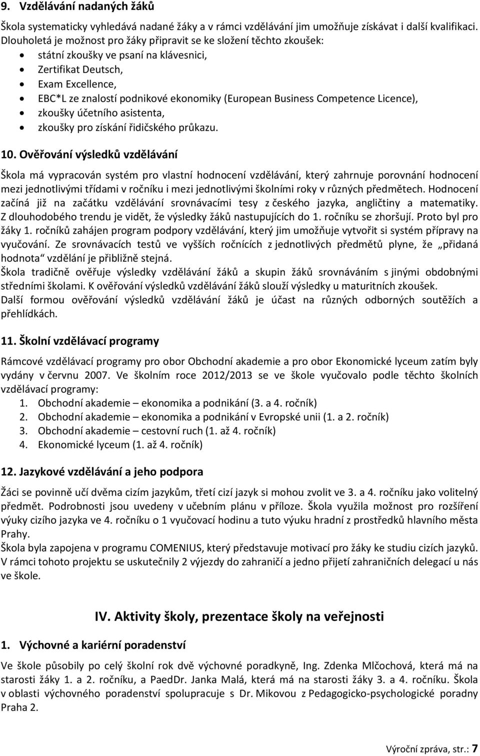 Business Competence Licence), zkoušky účetního asistenta, zkoušky pro získání řidičského průkazu. 10.