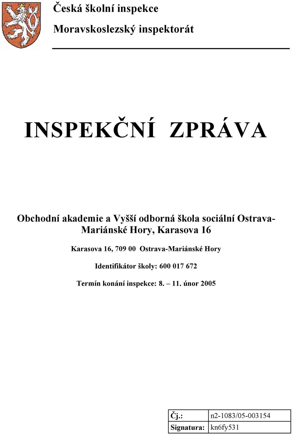 Karasova 16, 709 00 Ostrava-Mariánské Hory Identifikátor školy: 600 017 672