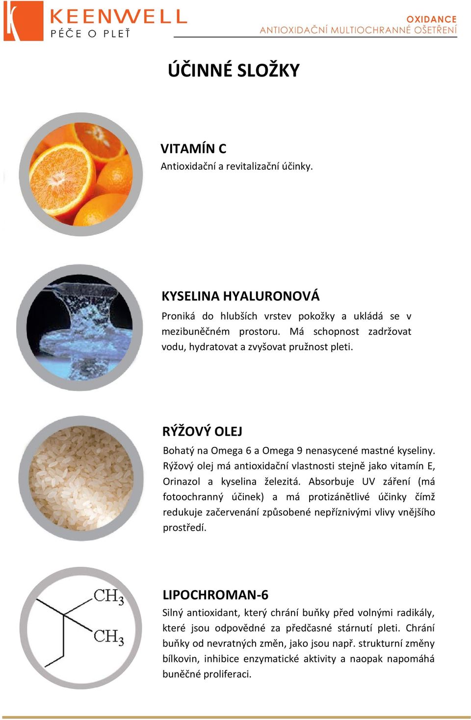 Rýžový olej má antioxidační vlastnosti stejně jako vitamín E, Orinazol a kyselina železitá.