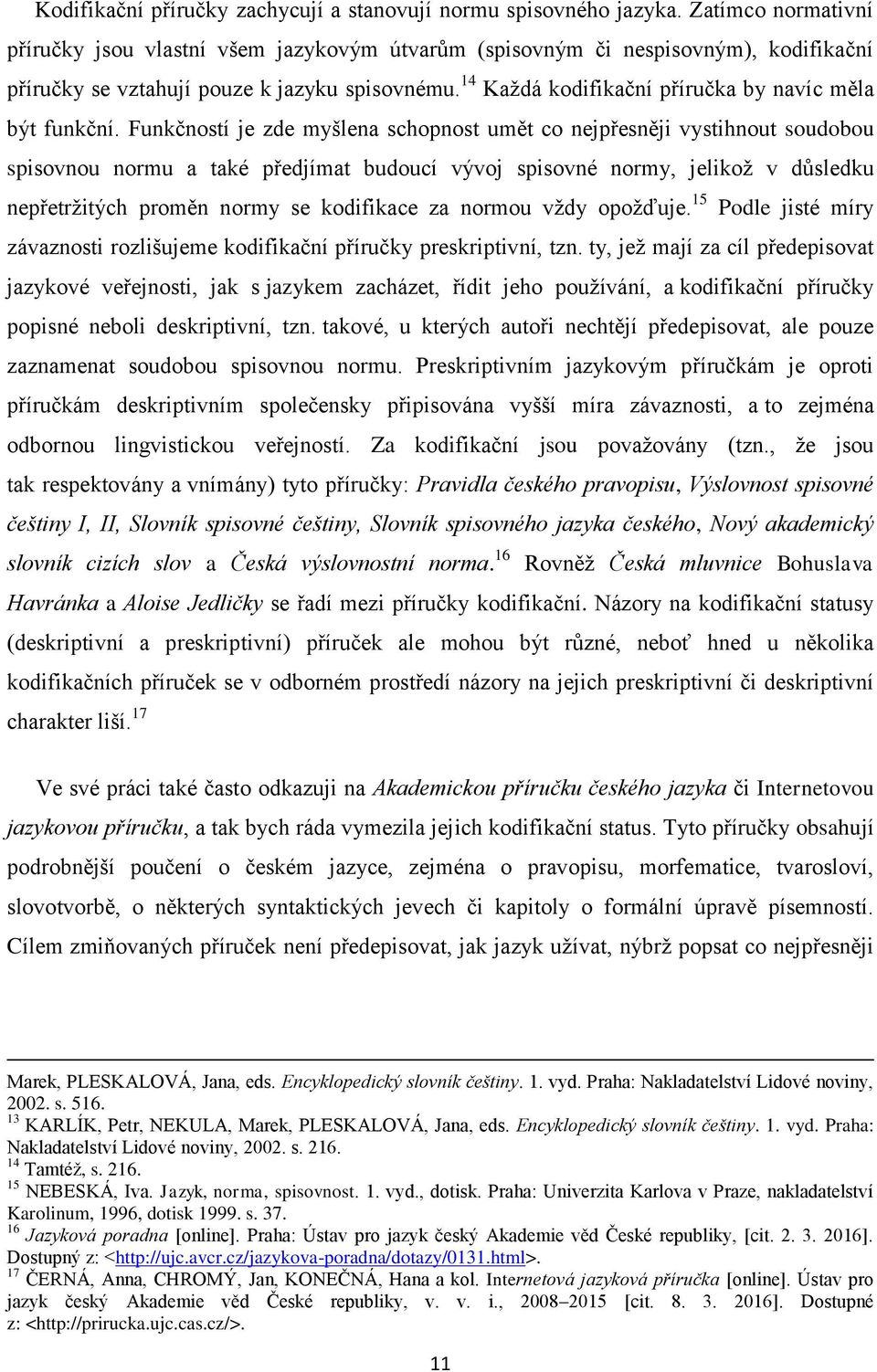 14 Kaţdá kodifikační příručka by navíc měla být funkční.