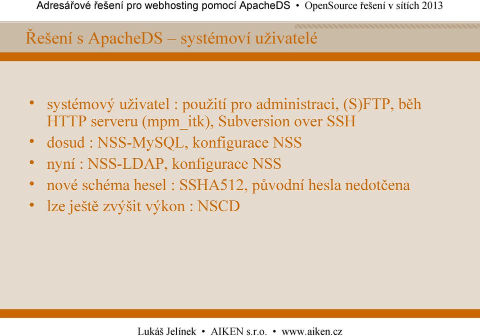 dosud : NSS-MySQL, konfigurace NSS nyní : NSS-LDAP, konfigurace NSS nové