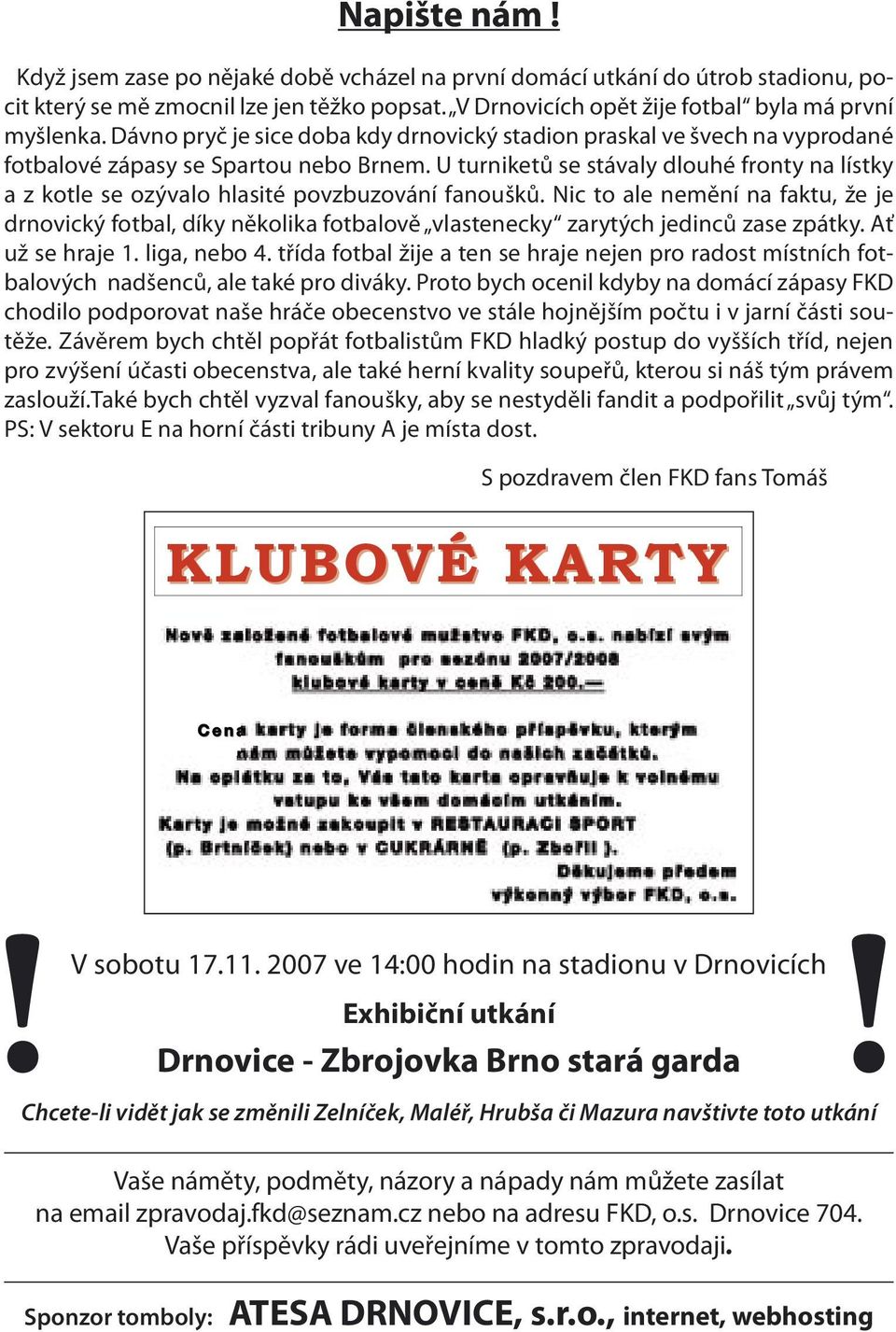 U turniketů se stávaly dlouhé fronty na lístky a z kotle se ozývalo hlasité povzbuzování fanoušků.