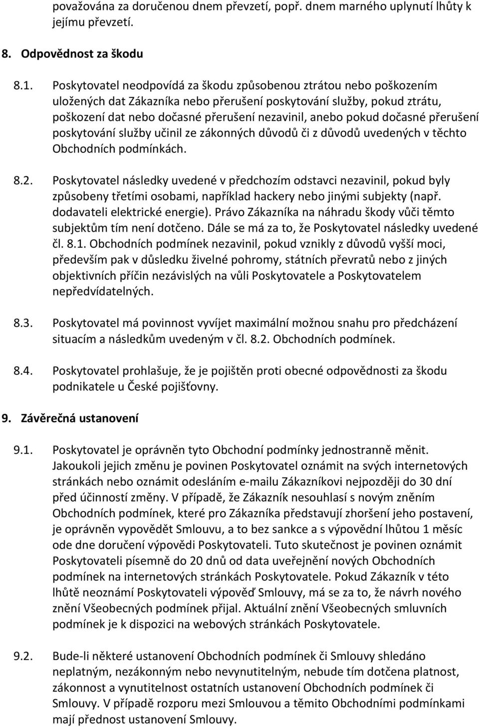 pokud dočasné přerušení poskytování služby učinil ze zákonných důvodů či z důvodů uvedených v těchto Obchodních podmínkách. 8.2.