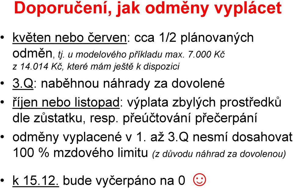 Q: naběhnou náhrady za dovolené říjen nebo listopad: výplata zbylých prostředků dle zůstatku, resp.