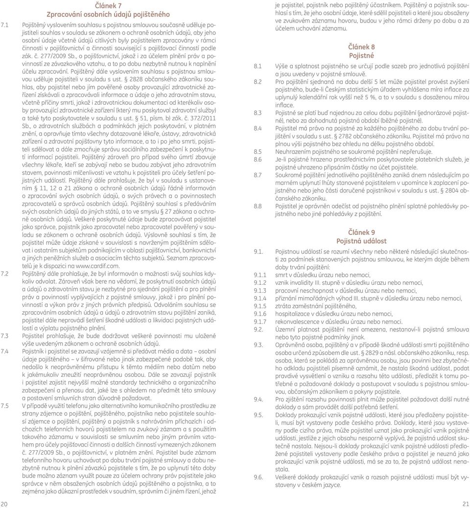 zpracovány v rámci činnosti v pojišťovnictví a činnosti související s pojišťovací činností podle zák. č. 277/2009 Sb.