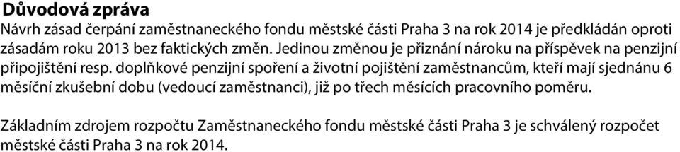 doplňkové penzijní spoření a životní pojištění zaměstnancům, kteří mají sjednánu 6 měsíční zkušební dobu (vedoucí zaměstnanci), již