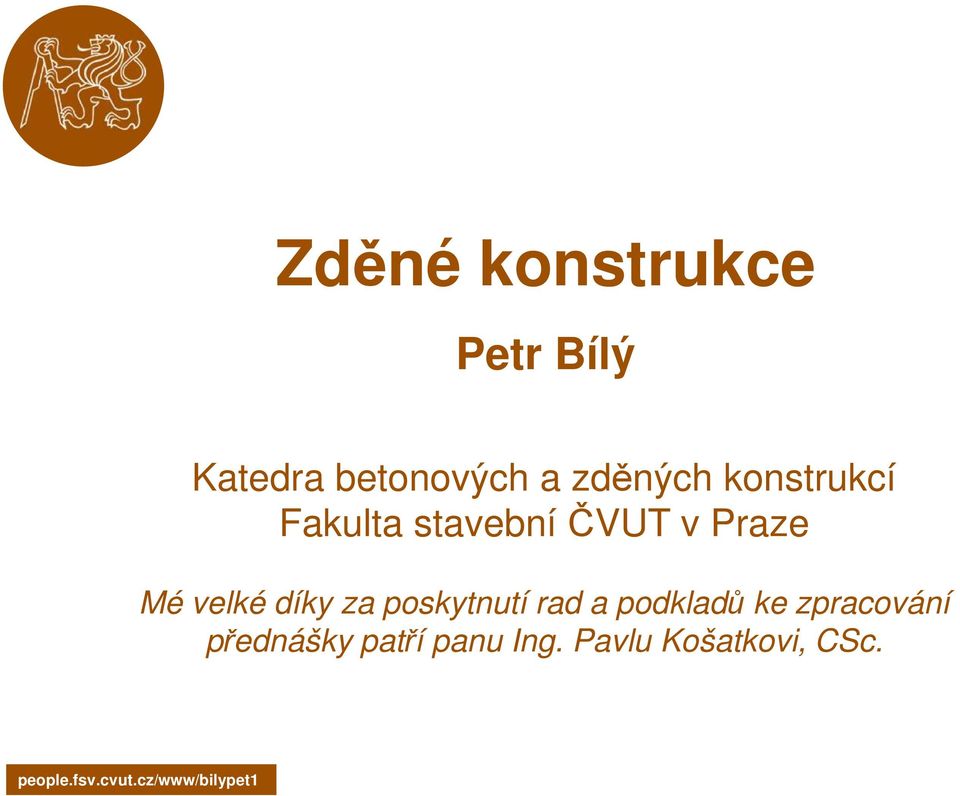 Mé velké díky za poskytnutí rad a podkladů ke
