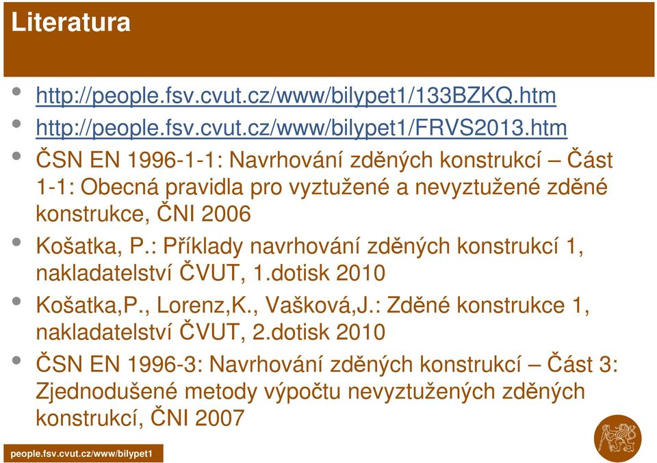 konstrukce, ČNI 2006 Košatka, P.: Příklady navrhování zděných konstrukcí 1, nakladatelství ČVUT, 1.dotisk 2010 Košatka,P.