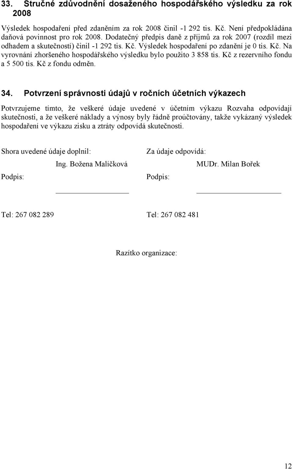 Kč z rezervního fondu a 5 500 tis. Kč z fondu odměn. 34.