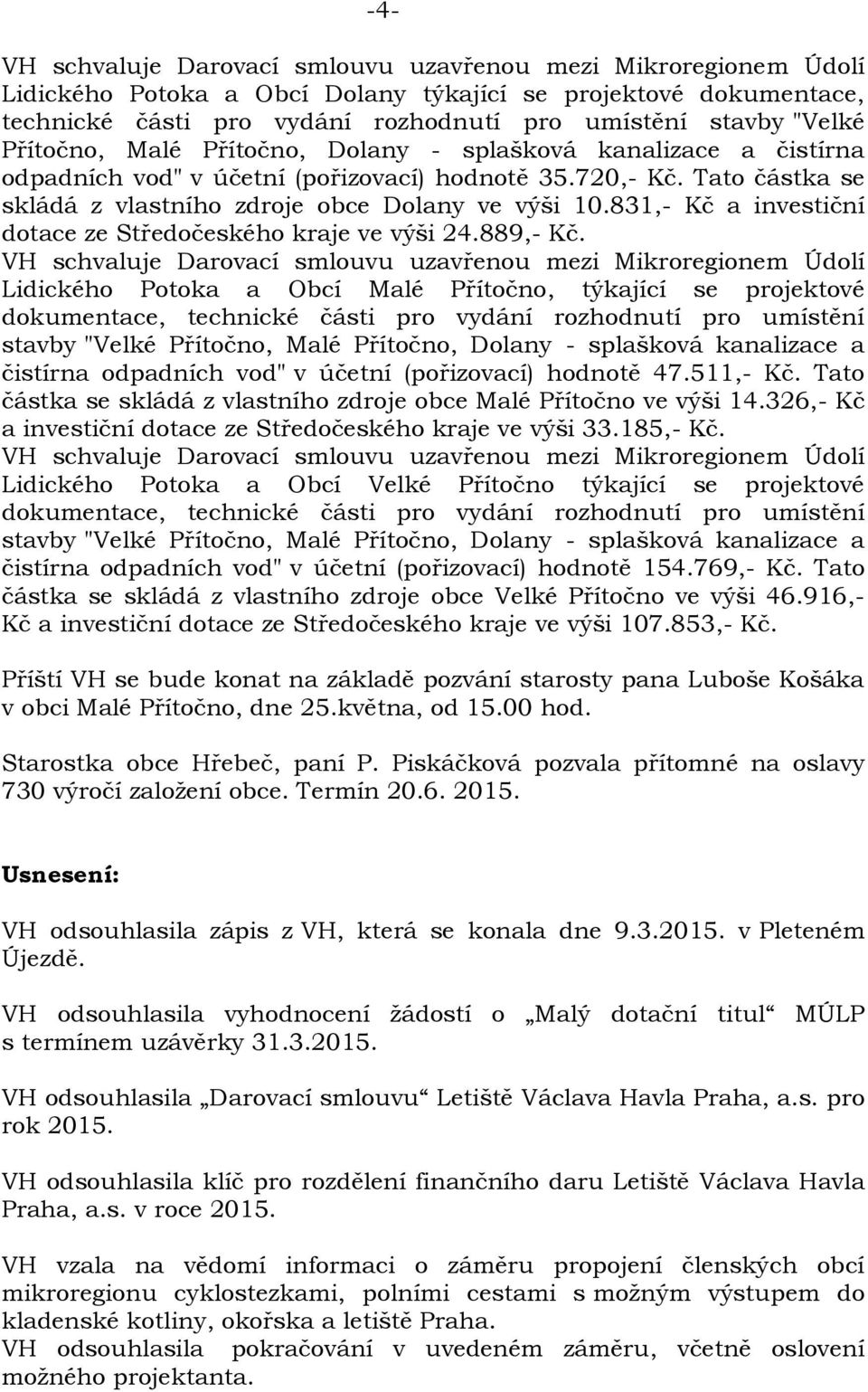 889,- Kč. Lidického Potoka a Obcí Malé Přítočno, týkající se projektové čistírna odpadních vod" v účetní (pořizovací) hodnotě 47.511,- Kč.