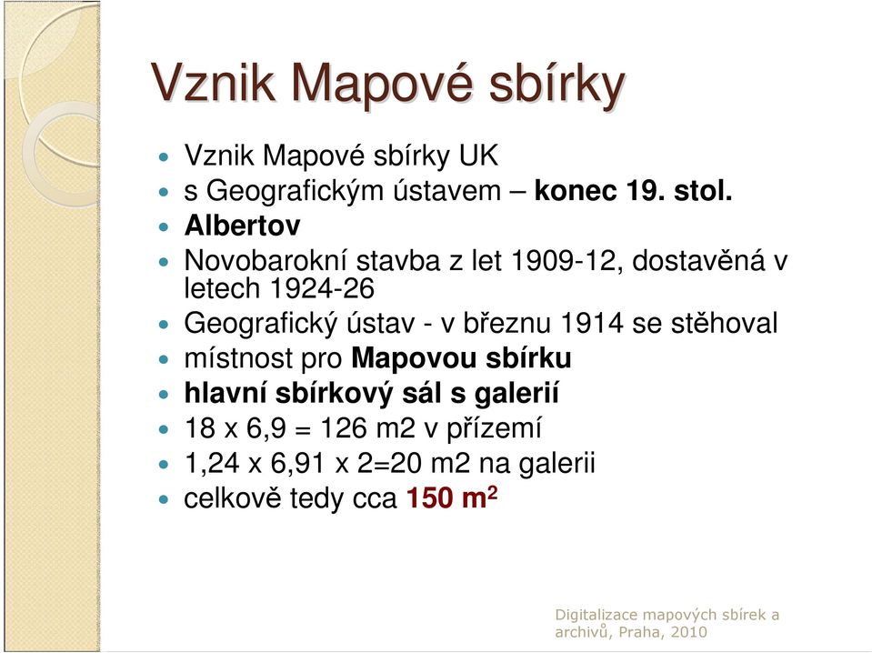 ústav - v březnu 1914 se stěhoval místnost pro Mapovou sbírku hlavní sbírkový sál s