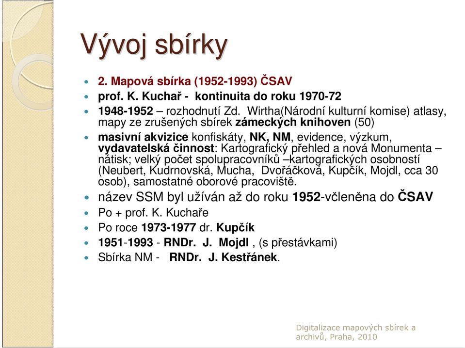 Kartografický přehled a nová Monumenta nátisk; velký počet spolupracovníků kartografických osobností (Neubert, Kudrnovská, Mucha, Dvořáčková, Kupčík, Mojdl, cca 30