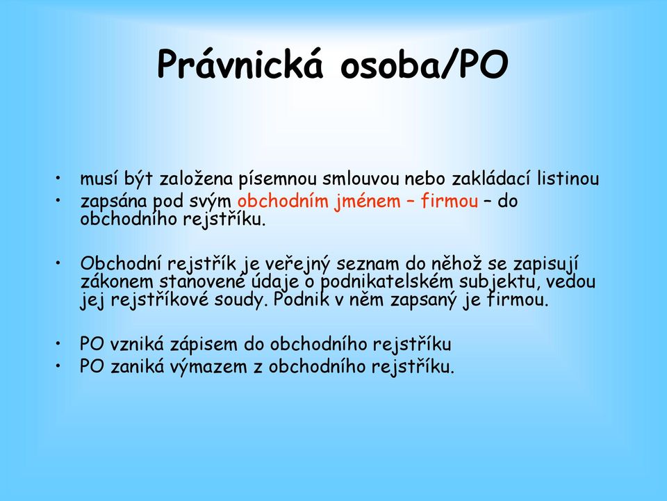 Obchodní rejstřík je veřejný seznam do něhož se zapisují zákonem stanovené údaje o podnikatelském