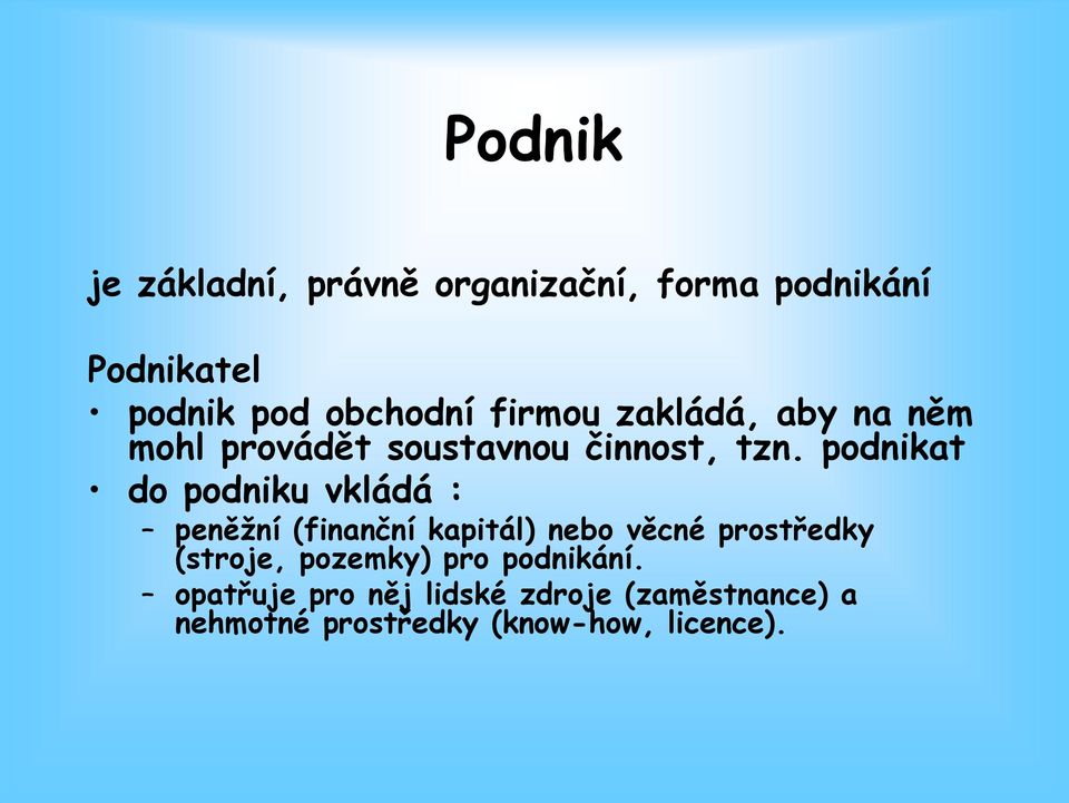 podnikat do podniku vkládá : peněžní (finanční kapitál) nebo věcné prostředky (stroje,