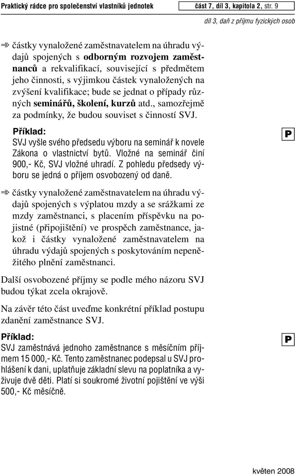 kvalifikace; bude se jednat o případy různých seminářů, školení, kurzů atd., samozřejmě za podmínky, že budou souviset s činností SVJ.