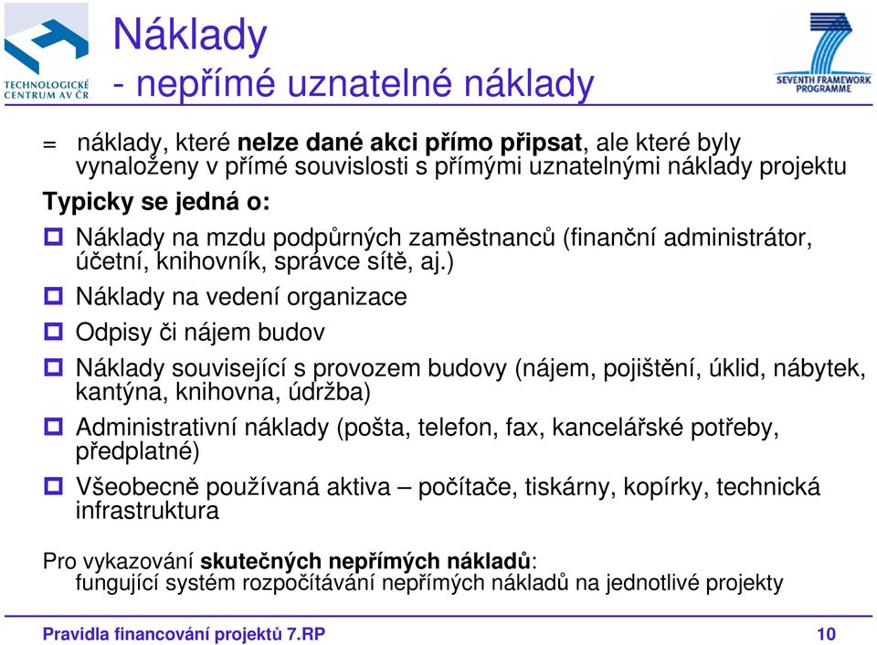 ) Náklady na vedení organizace Odpisy či nájem budov Náklady související s provozem budovy (nájem, pojištění, úklid, nábytek, kantýna, knihovna, údržba) Administrativní náklady (pošta,