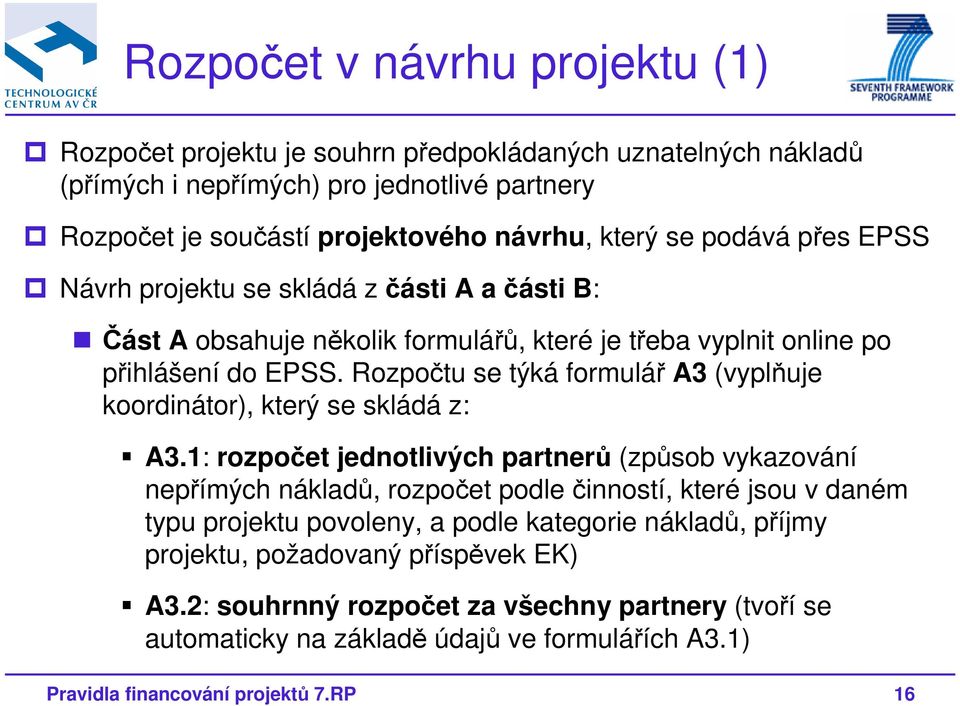 Rozpočtu se týká formulář A3 (vyplňuje koordinátor), který se skládá z: A3.