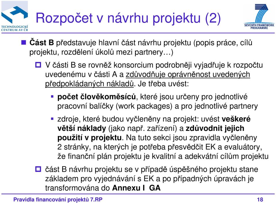 Je třeba uvést: počet člověkoměsíců, které jsou určeny pro jednotlivé pracovní balíčky (work packages) a pro jednotlivé partnery zdroje, které budou vyčleněny na projekt: uvést veškeré větší náklady