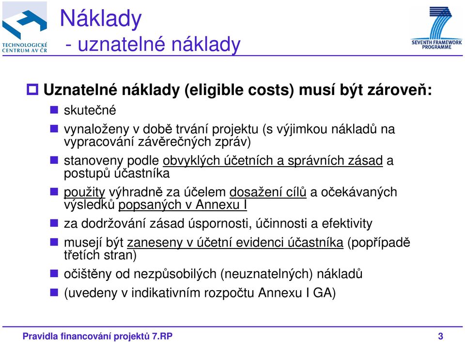 očekávaných výsledků popsaných v Annexu I za dodržování zásad úspornosti, účinnosti a efektivity musejí být zaneseny v účetní evidenci účastníka