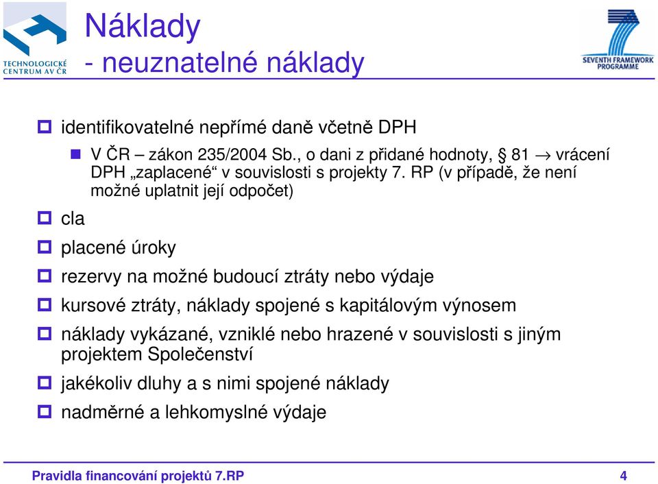 RP (v případě, že není možné uplatnit její odpočet) placené úroky rezervy na možné budoucí ztráty nebo výdaje kursové ztráty, náklady