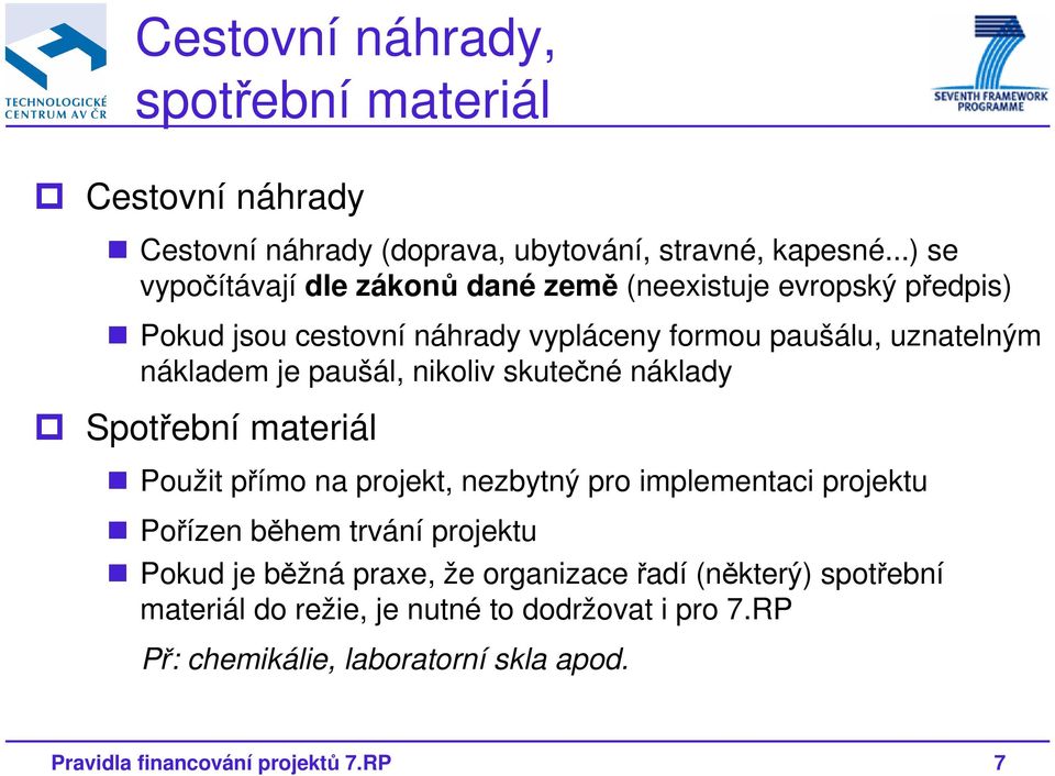 je paušál, nikoliv skutečné náklady Spotřební materiál Použit přímo na projekt, nezbytný pro implementaci projektu Pořízen během trvání projektu