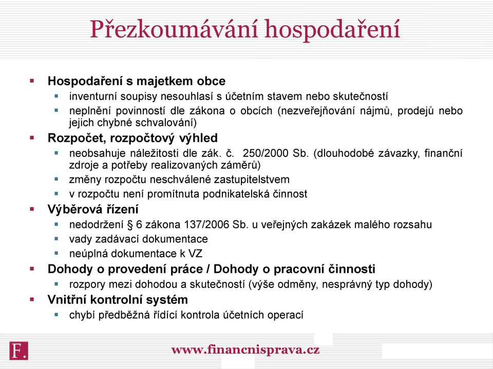 (dlouhodobé závazky, finanční zdroje a potřeby realizovaných záměrů) změny rozpočtu neschválené zastupitelstvem v rozpočtu není promítnuta podnikatelská činnost Výběrová řízení nedodržení 6 zákona