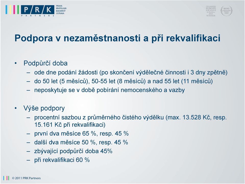 nemocenského a vazby Výše podpory procentní sazbou z průměrného ů čistého výdělku (max. 13.528 Kč, resp. 15.