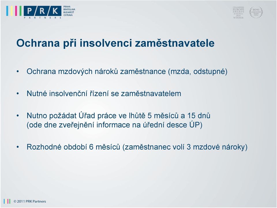 požádat Úřad práce ve lhůtě 5 měsíců a 15 dnů (ode dne zveřejnění