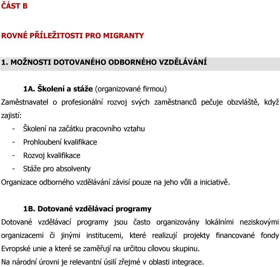 Prohloubení kvalifikace - Rozvoj kvalifikace - Stáže pro absolventy Organizace odborného vzdělávání závisí pouze na jeho vůli a iniciativě. 1B.