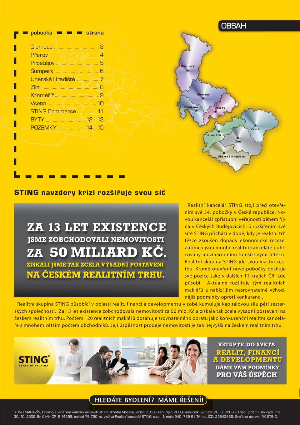 Realitní kancelář STING stojí před otevřením své 34. pobočky v České republice. Novou kancelář zpřístupní veřejnosti během října v Českých Budějovicích.
