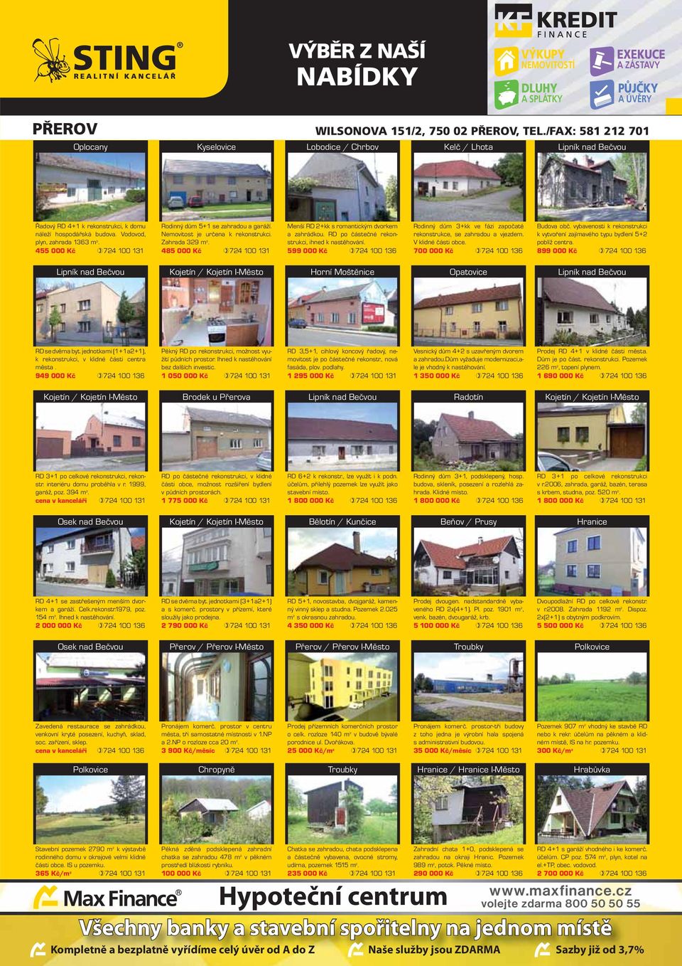 455 000 Kč 724 100 131 Rodinný dům 5+1 se zahradou a garáží. Nemovitost je určena k rekonstrukci. Zahrada 329 m 2. 485 000 Kč 724 100 131 Menší RD 2+kk s romantickým dvorkem a zahrádkou.